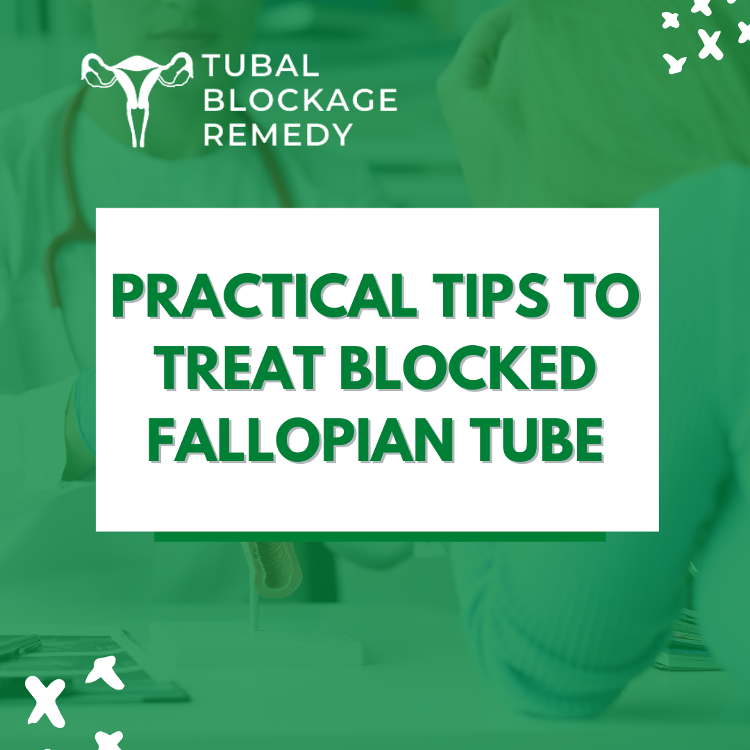 Practical Tips to Treat Blocked Fallopian Tube